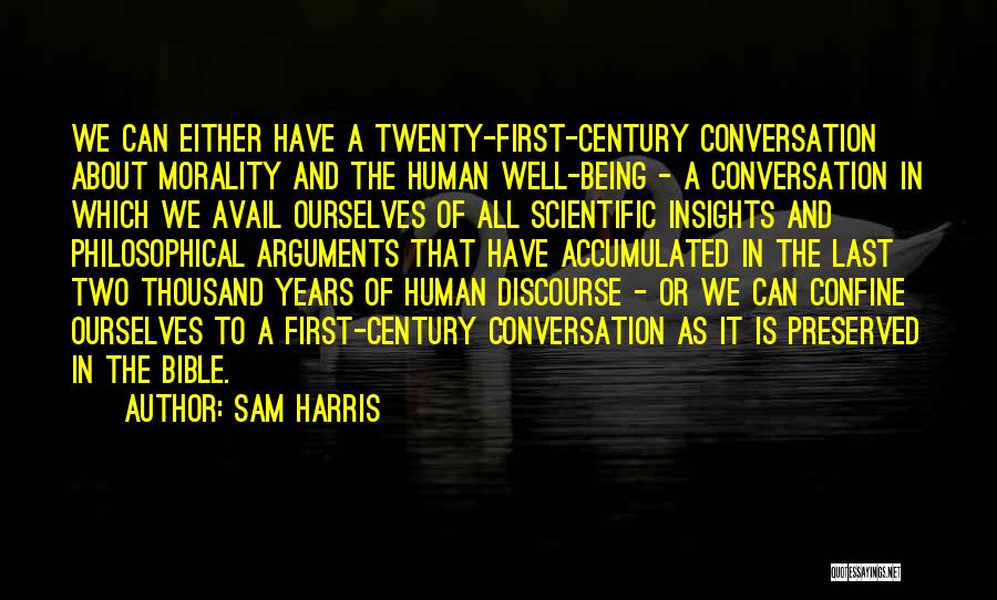 Sam Harris Quotes: We Can Either Have A Twenty-first-century Conversation About Morality And The Human Well-being - A Conversation In Which We Avail