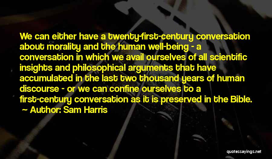 Sam Harris Quotes: We Can Either Have A Twenty-first-century Conversation About Morality And The Human Well-being - A Conversation In Which We Avail