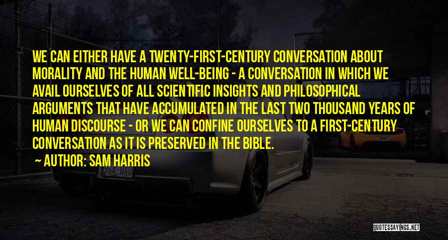 Sam Harris Quotes: We Can Either Have A Twenty-first-century Conversation About Morality And The Human Well-being - A Conversation In Which We Avail