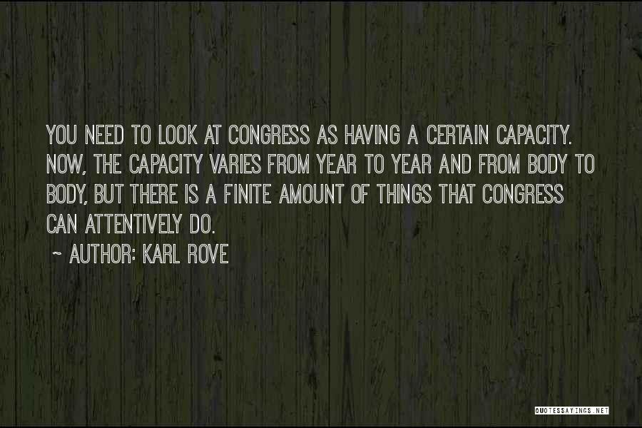 Karl Rove Quotes: You Need To Look At Congress As Having A Certain Capacity. Now, The Capacity Varies From Year To Year And