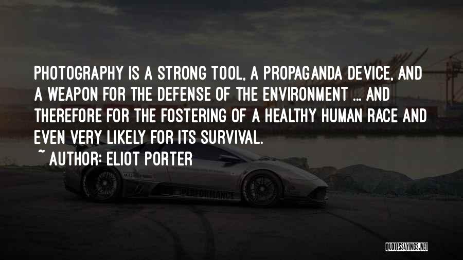 Eliot Porter Quotes: Photography Is A Strong Tool, A Propaganda Device, And A Weapon For The Defense Of The Environment ... And Therefore