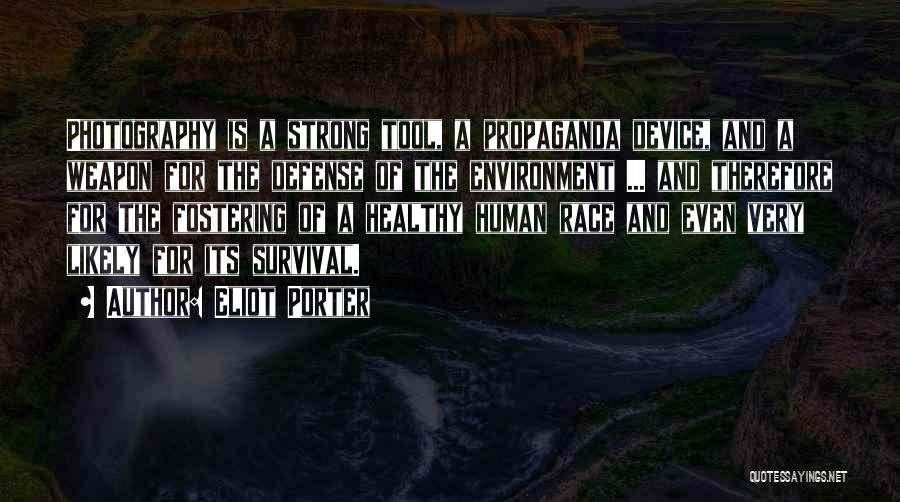 Eliot Porter Quotes: Photography Is A Strong Tool, A Propaganda Device, And A Weapon For The Defense Of The Environment ... And Therefore