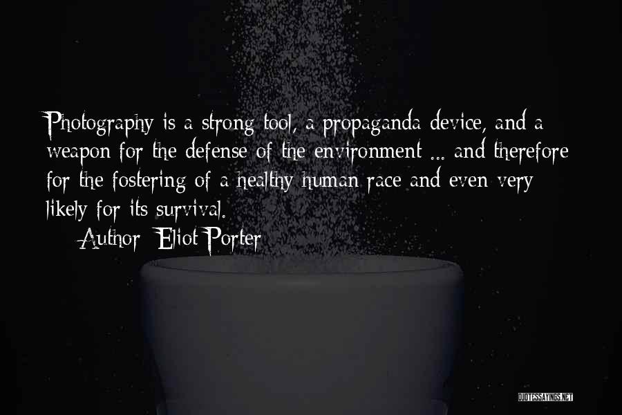 Eliot Porter Quotes: Photography Is A Strong Tool, A Propaganda Device, And A Weapon For The Defense Of The Environment ... And Therefore