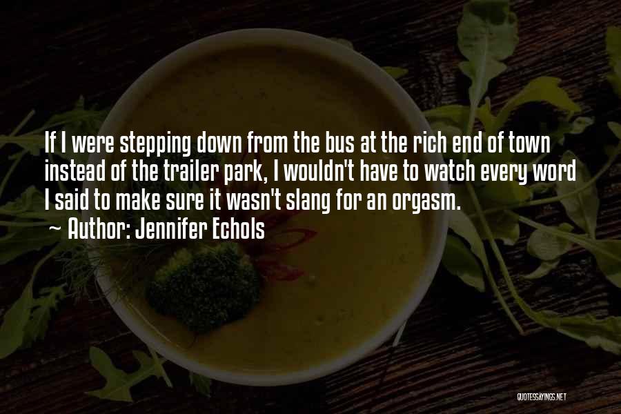 Jennifer Echols Quotes: If I Were Stepping Down From The Bus At The Rich End Of Town Instead Of The Trailer Park, I