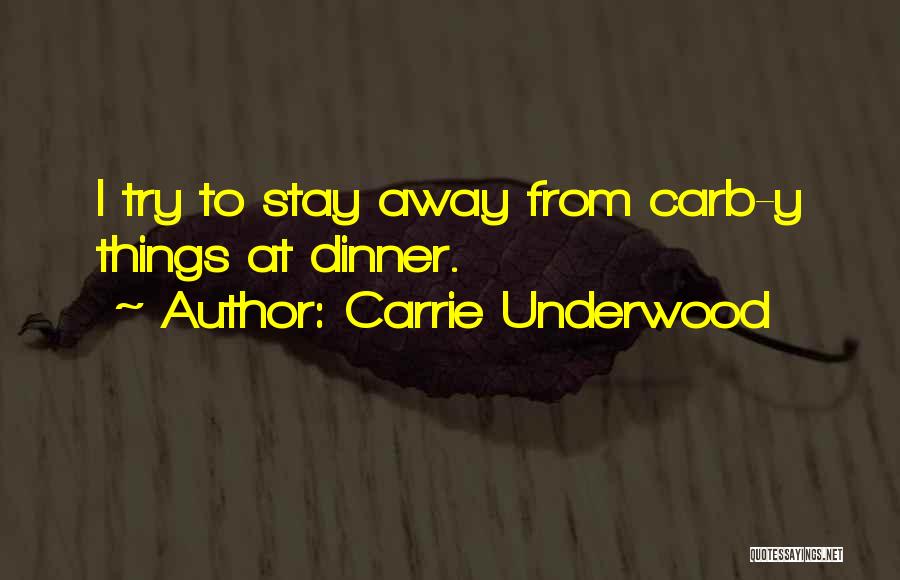 Carrie Underwood Quotes: I Try To Stay Away From Carb-y Things At Dinner.