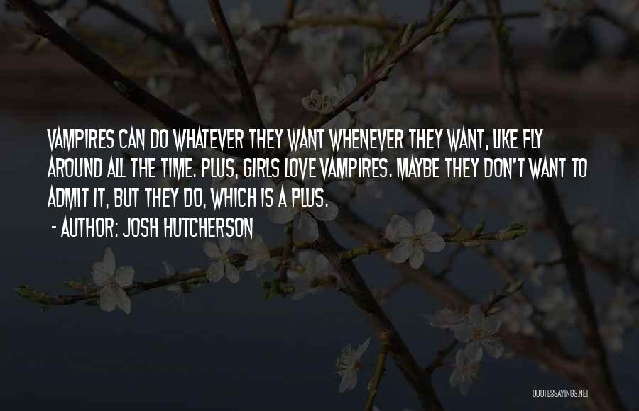 Josh Hutcherson Quotes: Vampires Can Do Whatever They Want Whenever They Want, Like Fly Around All The Time. Plus, Girls Love Vampires. Maybe