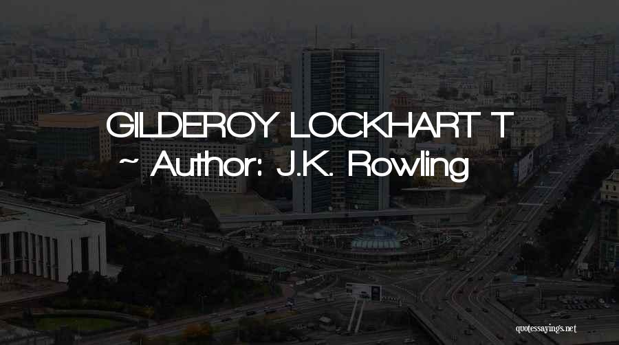 J.K. Rowling Quotes: Gilderoy Lockhart T