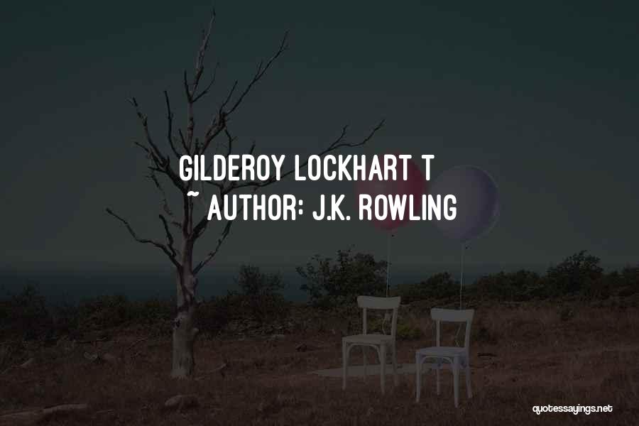 J.K. Rowling Quotes: Gilderoy Lockhart T