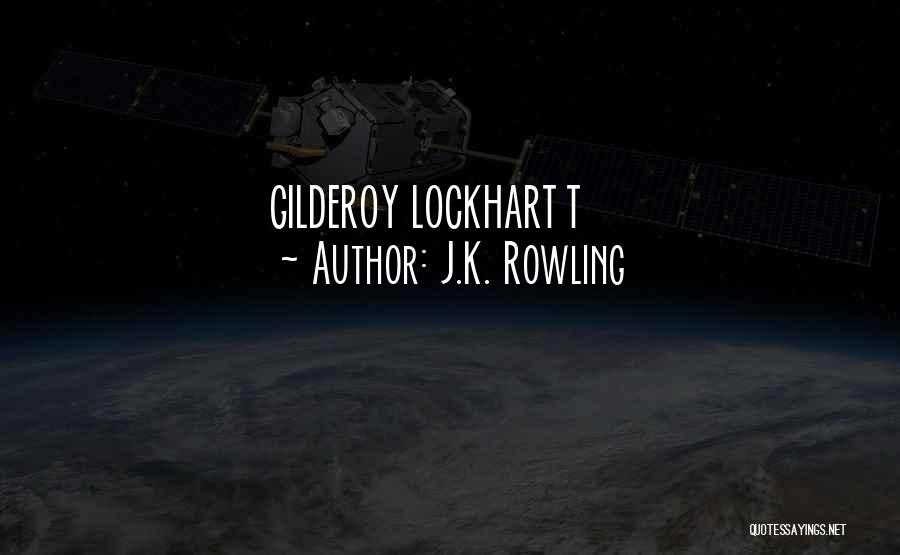 J.K. Rowling Quotes: Gilderoy Lockhart T