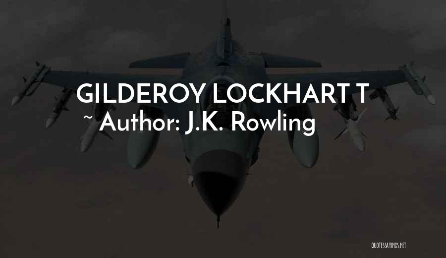 J.K. Rowling Quotes: Gilderoy Lockhart T