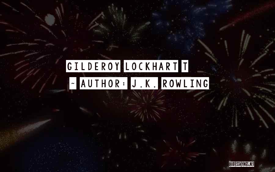 J.K. Rowling Quotes: Gilderoy Lockhart T