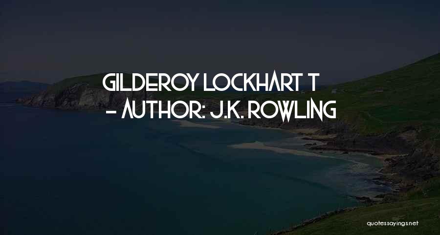 J.K. Rowling Quotes: Gilderoy Lockhart T