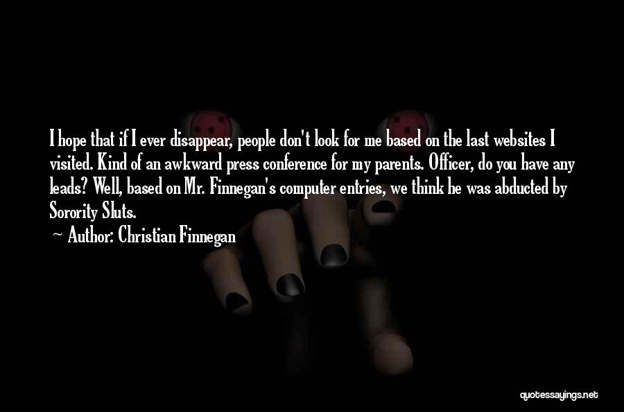 Christian Finnegan Quotes: I Hope That If I Ever Disappear, People Don't Look For Me Based On The Last Websites I Visited. Kind