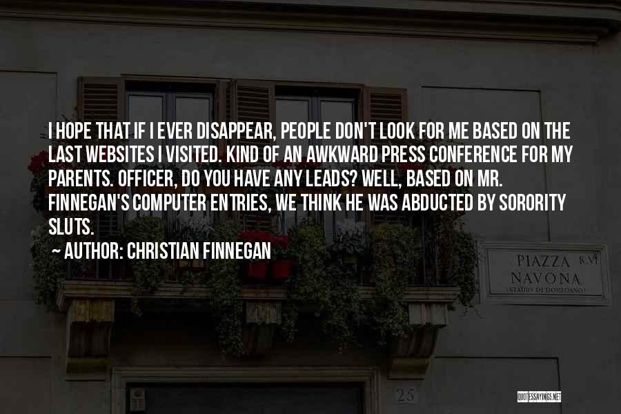 Christian Finnegan Quotes: I Hope That If I Ever Disappear, People Don't Look For Me Based On The Last Websites I Visited. Kind