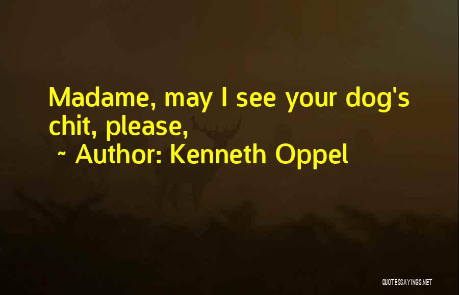 Kenneth Oppel Quotes: Madame, May I See Your Dog's Chit, Please,