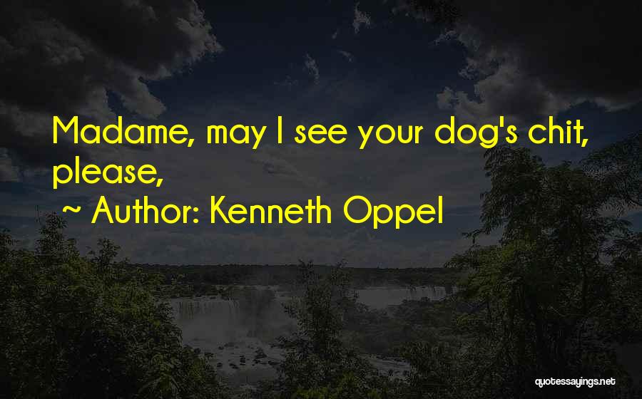 Kenneth Oppel Quotes: Madame, May I See Your Dog's Chit, Please,