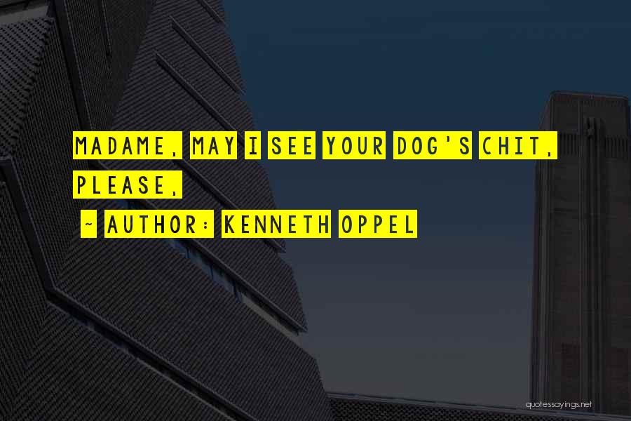 Kenneth Oppel Quotes: Madame, May I See Your Dog's Chit, Please,