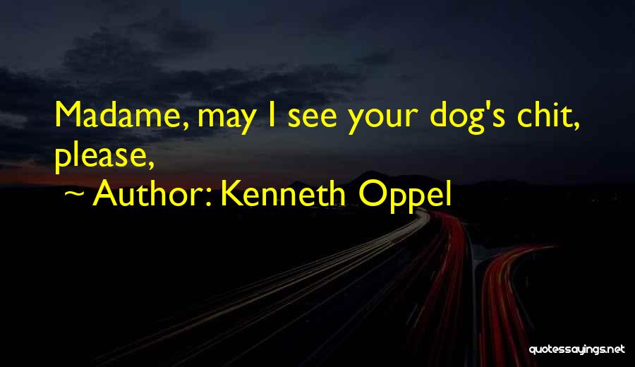 Kenneth Oppel Quotes: Madame, May I See Your Dog's Chit, Please,