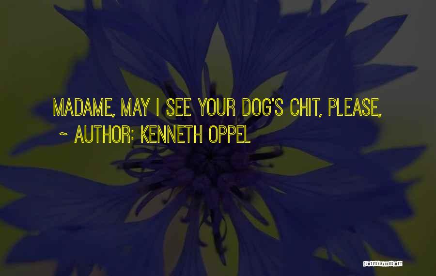 Kenneth Oppel Quotes: Madame, May I See Your Dog's Chit, Please,