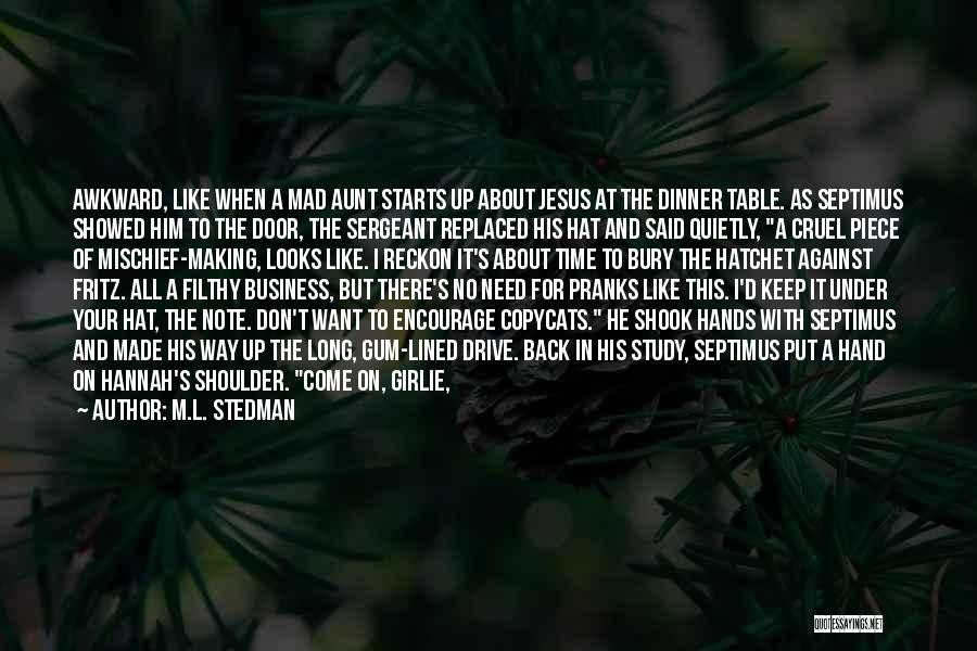 M.L. Stedman Quotes: Awkward, Like When A Mad Aunt Starts Up About Jesus At The Dinner Table. As Septimus Showed Him To The