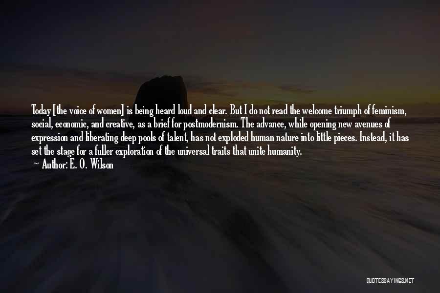 E. O. Wilson Quotes: Today [the Voice Of Women] Is Being Heard Loud And Clear. But I Do Not Read The Welcome Triumph Of