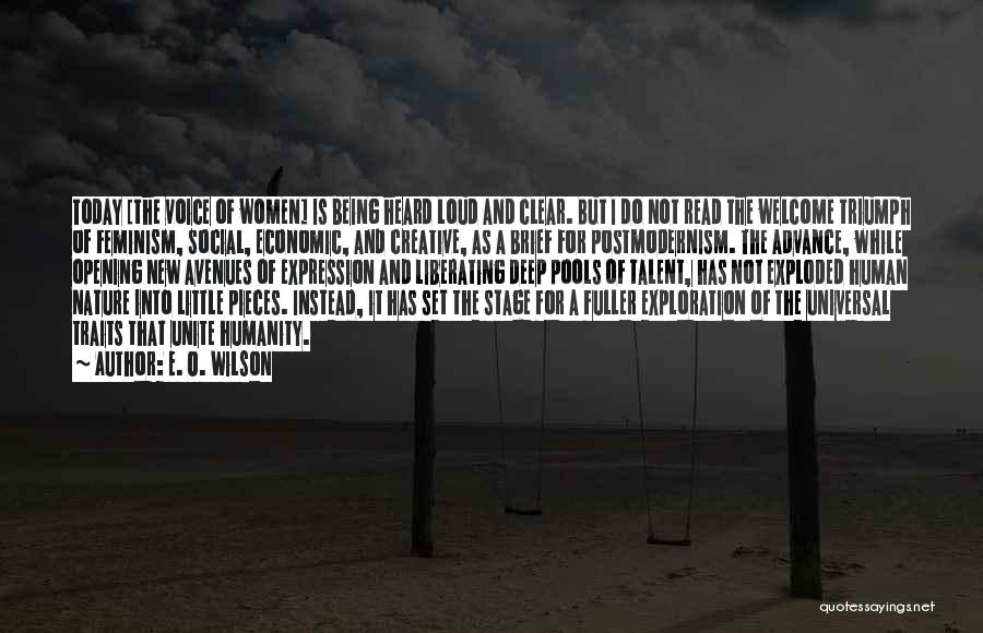 E. O. Wilson Quotes: Today [the Voice Of Women] Is Being Heard Loud And Clear. But I Do Not Read The Welcome Triumph Of