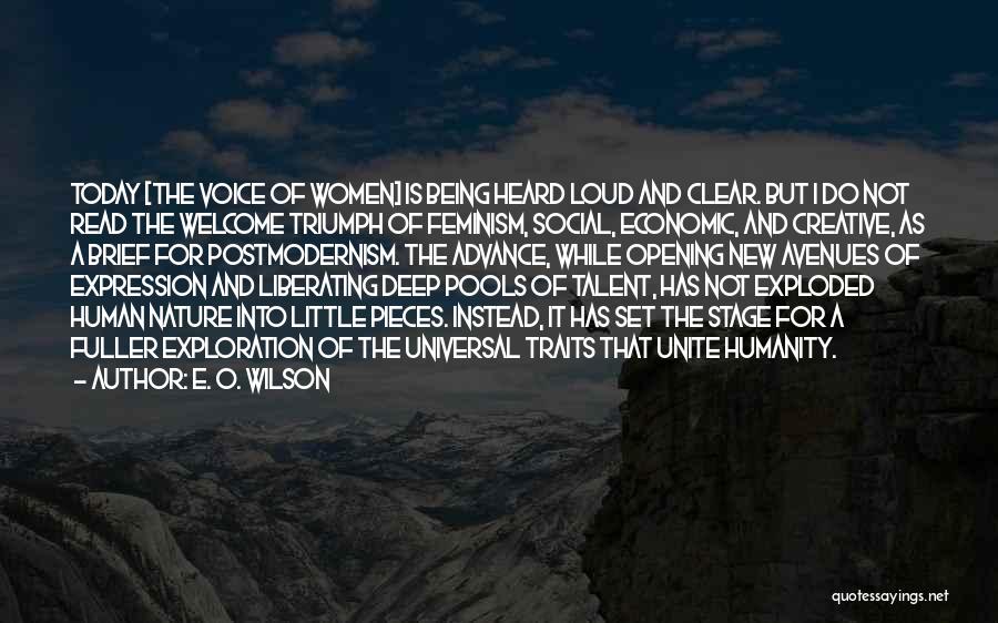 E. O. Wilson Quotes: Today [the Voice Of Women] Is Being Heard Loud And Clear. But I Do Not Read The Welcome Triumph Of