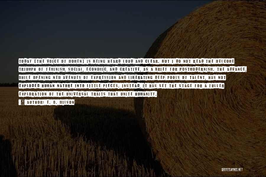 E. O. Wilson Quotes: Today [the Voice Of Women] Is Being Heard Loud And Clear. But I Do Not Read The Welcome Triumph Of