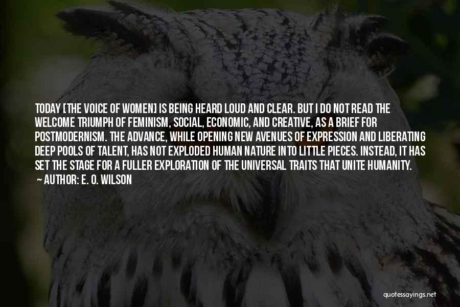 E. O. Wilson Quotes: Today [the Voice Of Women] Is Being Heard Loud And Clear. But I Do Not Read The Welcome Triumph Of