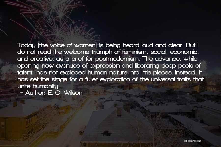 E. O. Wilson Quotes: Today [the Voice Of Women] Is Being Heard Loud And Clear. But I Do Not Read The Welcome Triumph Of