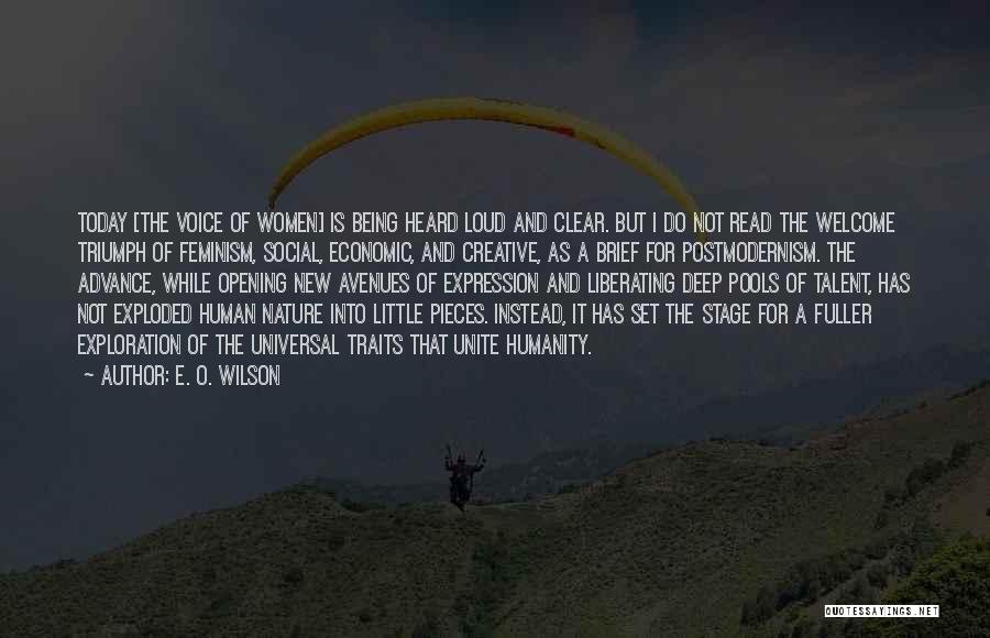 E. O. Wilson Quotes: Today [the Voice Of Women] Is Being Heard Loud And Clear. But I Do Not Read The Welcome Triumph Of