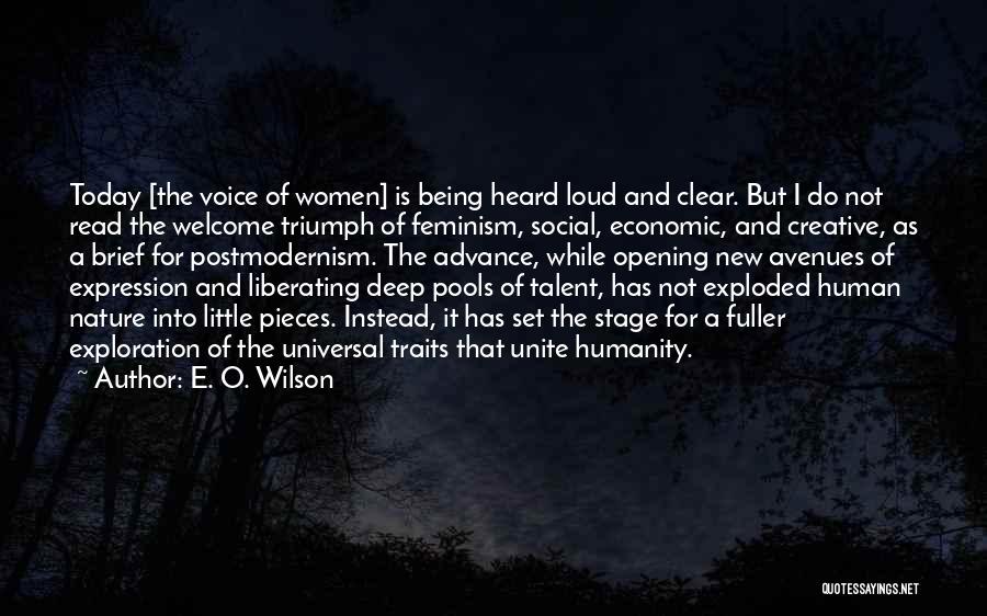 E. O. Wilson Quotes: Today [the Voice Of Women] Is Being Heard Loud And Clear. But I Do Not Read The Welcome Triumph Of