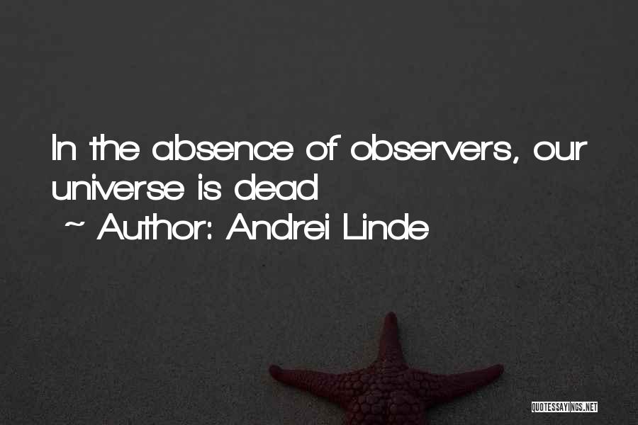 Andrei Linde Quotes: In The Absence Of Observers, Our Universe Is Dead