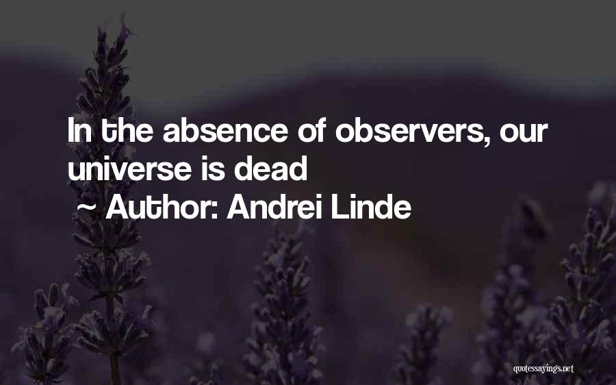 Andrei Linde Quotes: In The Absence Of Observers, Our Universe Is Dead