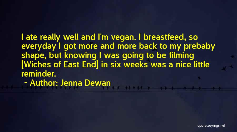 Jenna Dewan Quotes: I Ate Really Well And I'm Vegan. I Breastfeed, So Everyday I Got More And More Back To My Prebaby