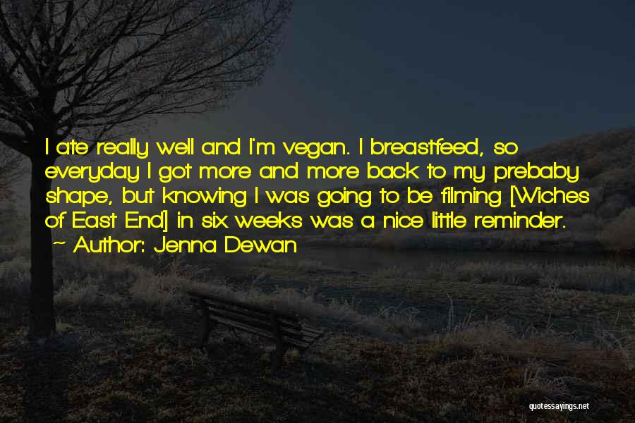 Jenna Dewan Quotes: I Ate Really Well And I'm Vegan. I Breastfeed, So Everyday I Got More And More Back To My Prebaby