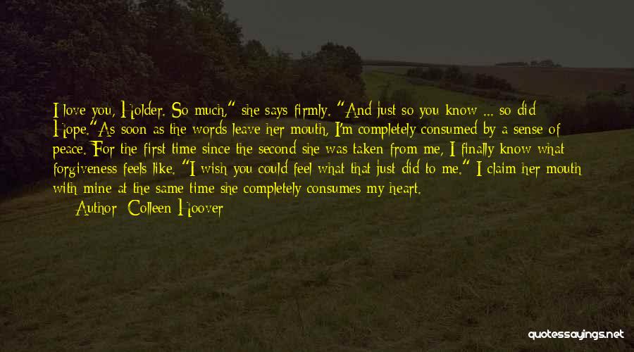 Colleen Hoover Quotes: I Love You, Holder. So Much, She Says Firmly. And Just So You Know ... So Did Hope.as Soon As