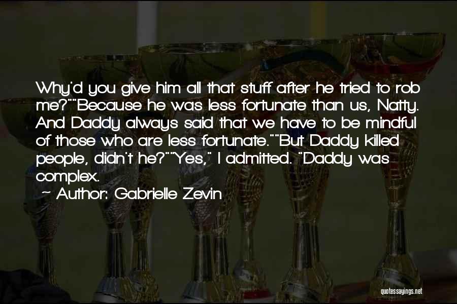 Gabrielle Zevin Quotes: Why'd You Give Him All That Stuff After He Tried To Rob Me?because He Was Less Fortunate Than Us, Natty.