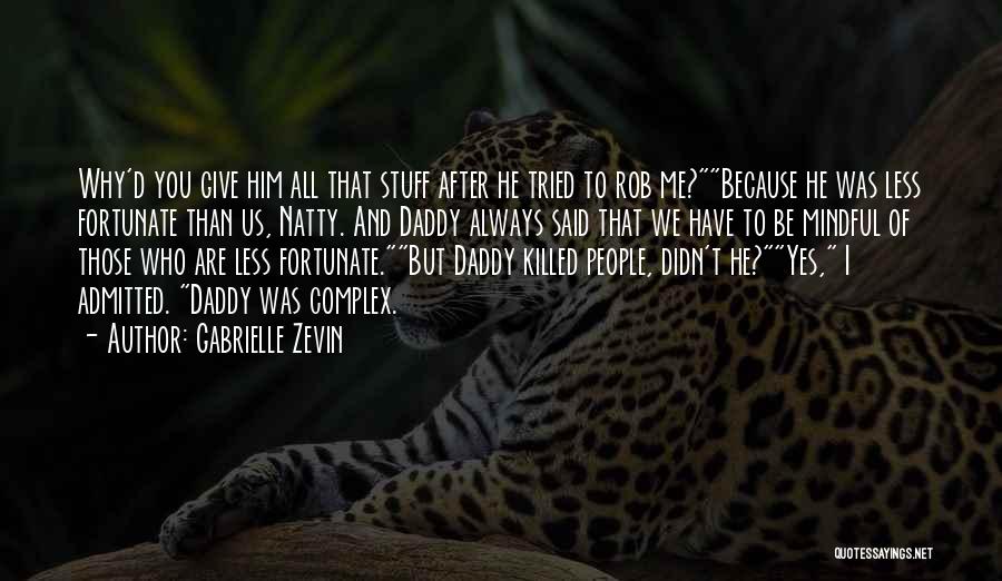 Gabrielle Zevin Quotes: Why'd You Give Him All That Stuff After He Tried To Rob Me?because He Was Less Fortunate Than Us, Natty.