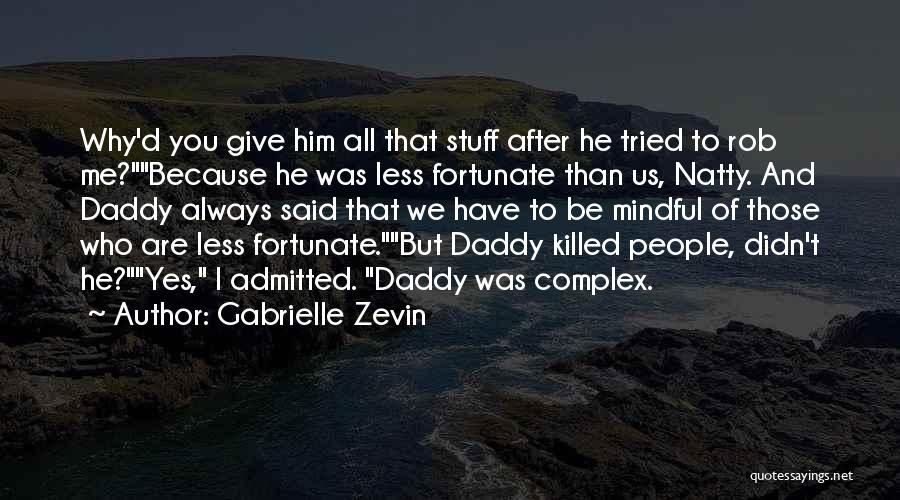 Gabrielle Zevin Quotes: Why'd You Give Him All That Stuff After He Tried To Rob Me?because He Was Less Fortunate Than Us, Natty.