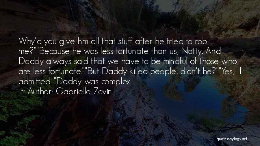 Gabrielle Zevin Quotes: Why'd You Give Him All That Stuff After He Tried To Rob Me?because He Was Less Fortunate Than Us, Natty.