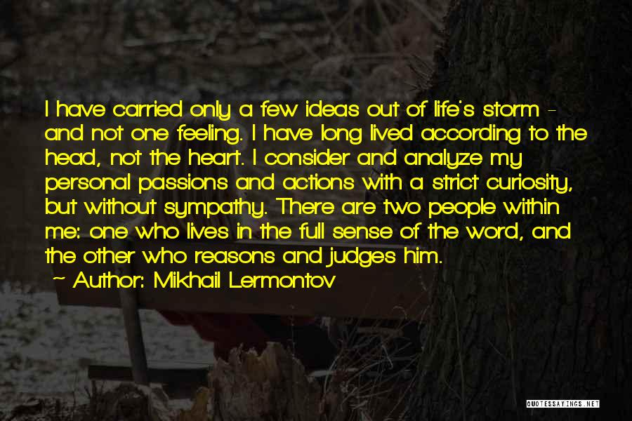 Mikhail Lermontov Quotes: I Have Carried Only A Few Ideas Out Of Life's Storm - And Not One Feeling. I Have Long Lived