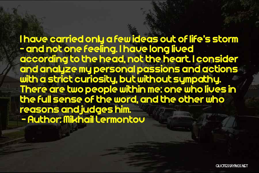 Mikhail Lermontov Quotes: I Have Carried Only A Few Ideas Out Of Life's Storm - And Not One Feeling. I Have Long Lived