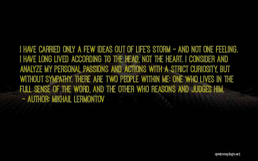 Mikhail Lermontov Quotes: I Have Carried Only A Few Ideas Out Of Life's Storm - And Not One Feeling. I Have Long Lived