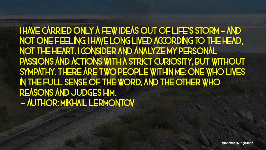 Mikhail Lermontov Quotes: I Have Carried Only A Few Ideas Out Of Life's Storm - And Not One Feeling. I Have Long Lived