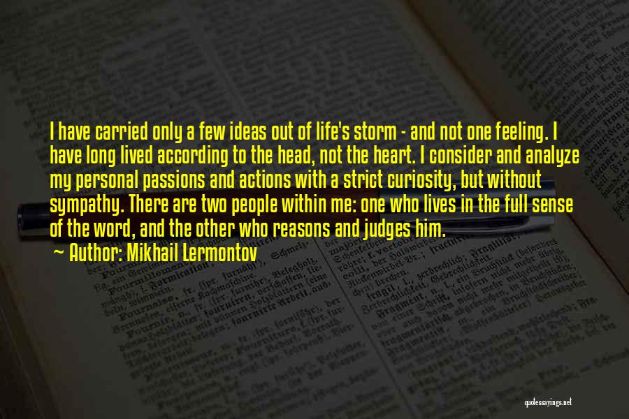 Mikhail Lermontov Quotes: I Have Carried Only A Few Ideas Out Of Life's Storm - And Not One Feeling. I Have Long Lived