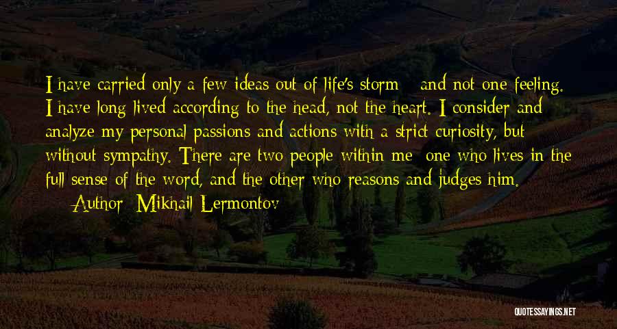 Mikhail Lermontov Quotes: I Have Carried Only A Few Ideas Out Of Life's Storm - And Not One Feeling. I Have Long Lived