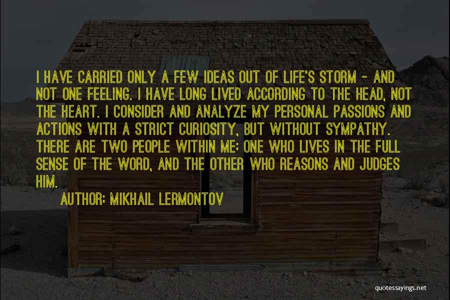 Mikhail Lermontov Quotes: I Have Carried Only A Few Ideas Out Of Life's Storm - And Not One Feeling. I Have Long Lived