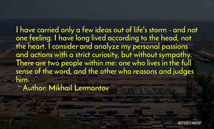 Mikhail Lermontov Quotes: I Have Carried Only A Few Ideas Out Of Life's Storm - And Not One Feeling. I Have Long Lived