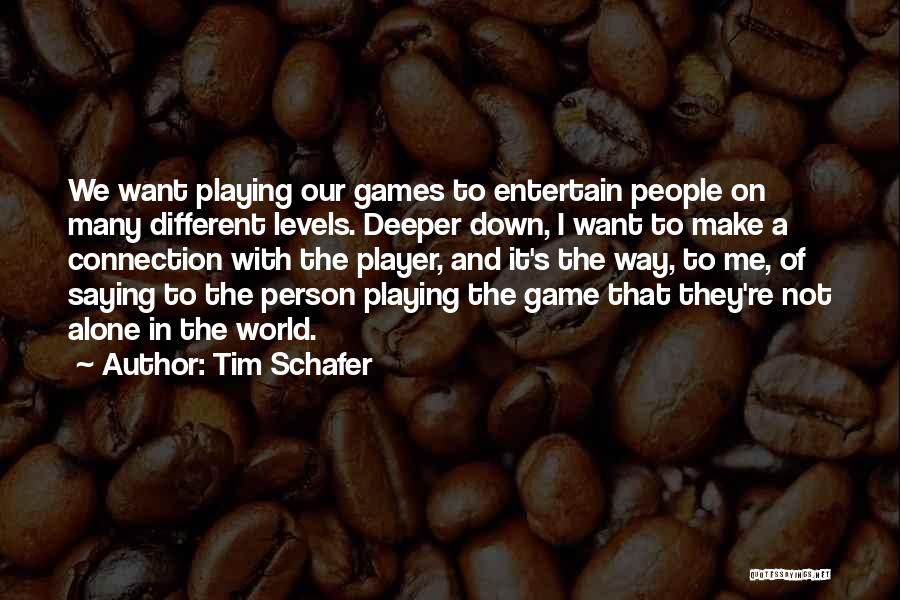 Tim Schafer Quotes: We Want Playing Our Games To Entertain People On Many Different Levels. Deeper Down, I Want To Make A Connection